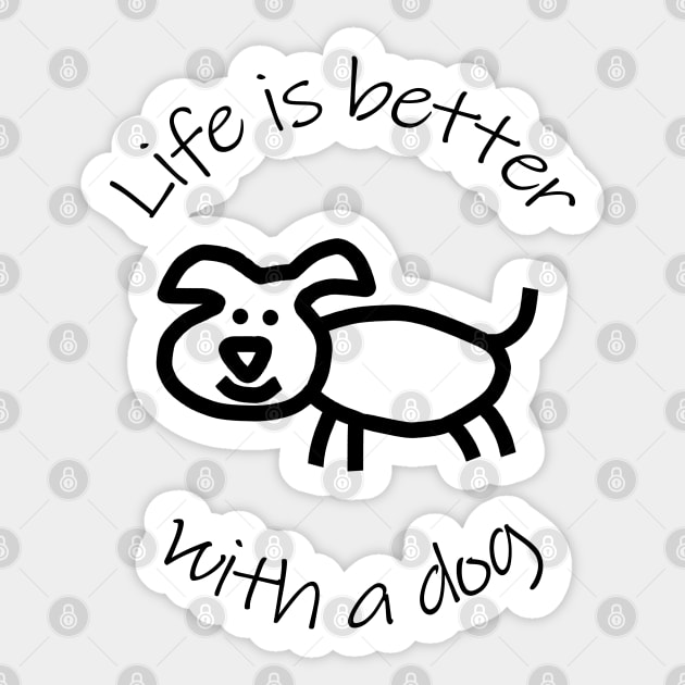 Life is Better with a Dog Animals Quote Sticker by ellenhenryart